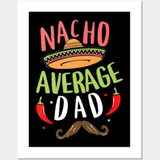 Nacho Average Dad Mexican Daddy Cinco de Mayo Father Fiesta Posters and Art